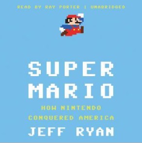 Jeff Ryan: Super Mario: How Nintendo Conquered America (2011, Blackstone Audiobooks)