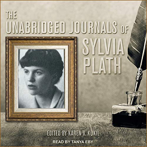 Sylvia Plath, Tanya Eby, Karen V. Kukil: The Unabridged Journals of Sylvia Plath (AudiobookFormat, 2019, Tantor Audio)