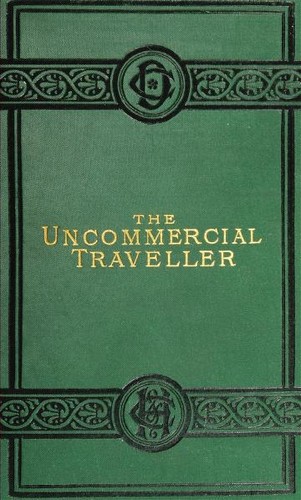 Charles Dickens: The Uncommercial Traveller (Chapman and Hall)