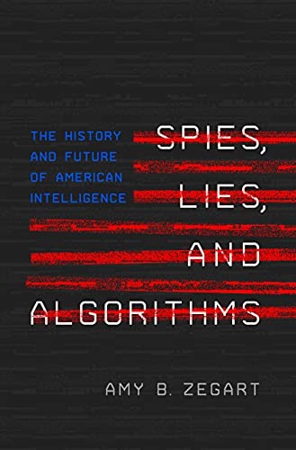 Amy B. Zegart: Spies, Lies, and Algorithms (2023, Princeton University Press)
