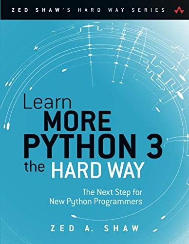 Zed A. Shaw: Learn More Python 3 the Hard Way: The Next Step for New Python Programmers (Zed Shaw's Hard Way Series) (2017, Addison-Wesley Professional)