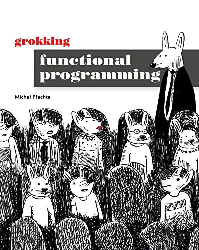 Michal Plachta: Grokking Functional Programming (Paperback, 2021, Manning Publications)