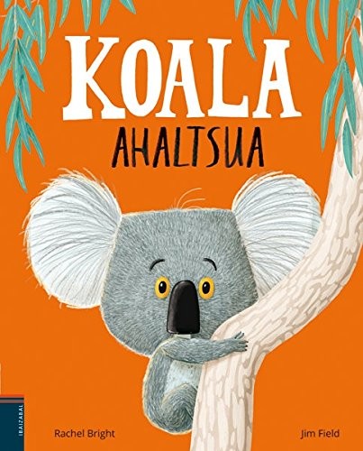 Rachel Bright, Jim Field, Aitor Arana Luzuriaga: Koala ahaltsua (Hardcover, Basque language, Editorial Ibaizabal)