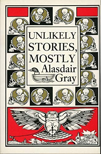 Alasdair Gray: Unlikely stories mostly (1983, Canongate)