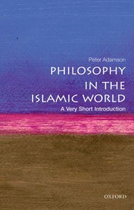 Peter Adamson: Philosophy in the Islamic World (2016, Oxford University Press)