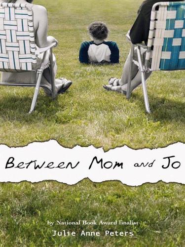 Julie Anne Peters: Between Mom and Jo (EBook, 2007, Little, Brown Books for Young Readers)