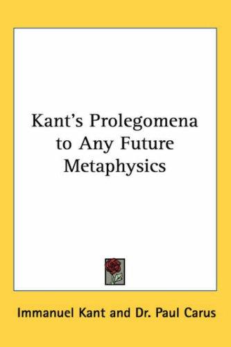 Immanuel Kant: Kant's Prolegomena to Any Future Metaphysics (2005, Kessinger Publishing, LLC)