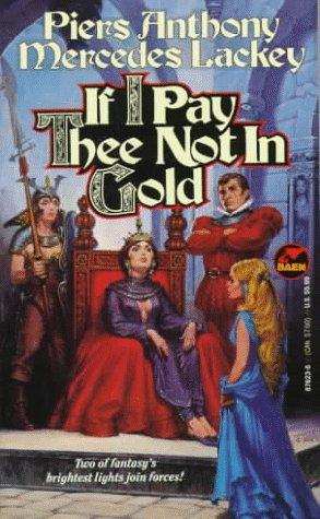Mercedes Lackey, Piers Anthony: If I Pay Thee Not in Gold (Paperback, 1994, Baen Books)