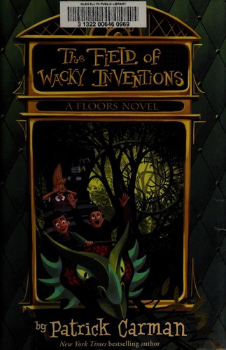 Patrick Carman: The field of wacky inventions (2013, Scholastic Press)