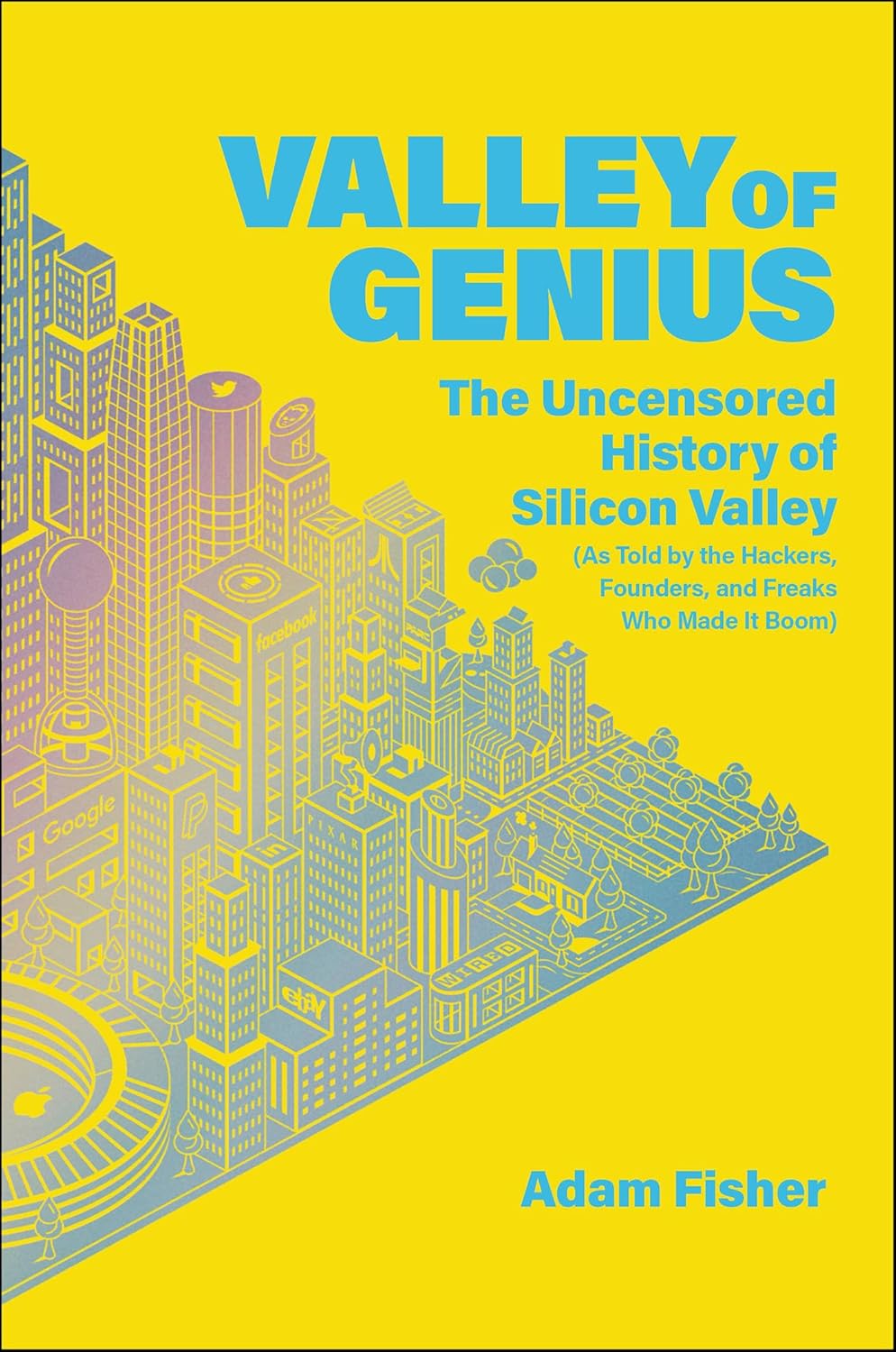 Adam Fisher: Valley of Genius (2018, Grand Central Publishing)