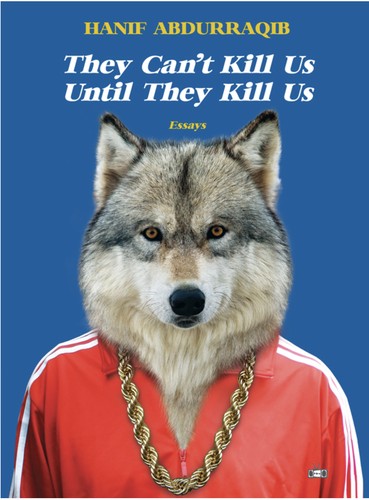 Hanif Abdurraqib, Hanif Willis-Abdurraqib, Hanif Abudurraqib: They Can't Kill Us Until They Kill Us (EBook, 2017, Two Dollar Radio)