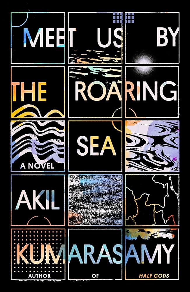 Akil Kumarasamy: Meet Us by the Roaring Sea (2022, Farrar, Straus & Giroux)