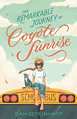 Dan Gemeinhart: The Remarkable Journey of Coyote Sunrise (Hardcover, 2019, Henry Holt and Co. (BYR))