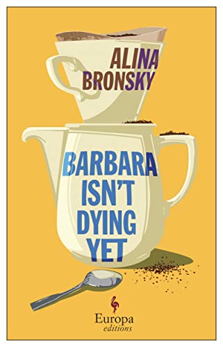 Tim Mohr, Alina Bronsky: Barbara Isn't Dying Yet (2023, Europa Editions, Incorporated)