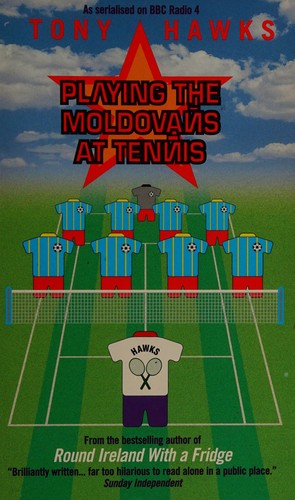 Tony Hawks: Playing the Moldovans at tennis (2000, Ebury)