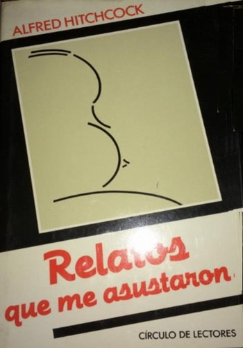 Alfred Hitchcock: Relatos que me asustaron (Hardcover, Spanish language, 1988, Círculo de Lectores, S.A.)
