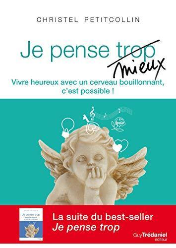 Christel Petitcollin: Je pense mieux : vivre heureux avec un cerveau bouillonnant, c'est possible ! (French language, 2015)