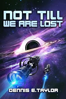 Dennis E. Taylor: Not Till We Are Lost (Paperback, 2025, Ethan Ellenberg Literary Agency)
