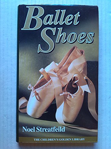 Noel Streatfeild: BALLET SHOES (Hardcover, Children"s Golden Library)