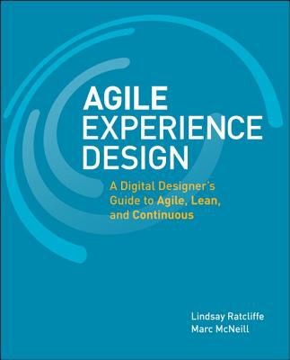 Marc McNeill: Agile Experience Design A Digital Designers Guide To Agile Lean And Continuous (2011, New Riders Publishing)