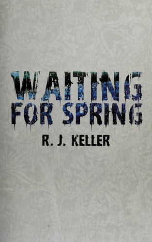 R. J. Keller: Waiting for spring (2010, AmazonEncore)