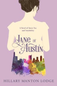 Hillary Manton Lodge: Jane of Austin (2017, WaterBrook Press)