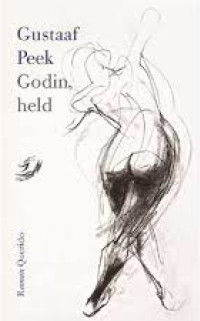 Gustaaf Peek: Godin, held (Dutch language, 2014, Em. Querido's Uitgeverij BV)