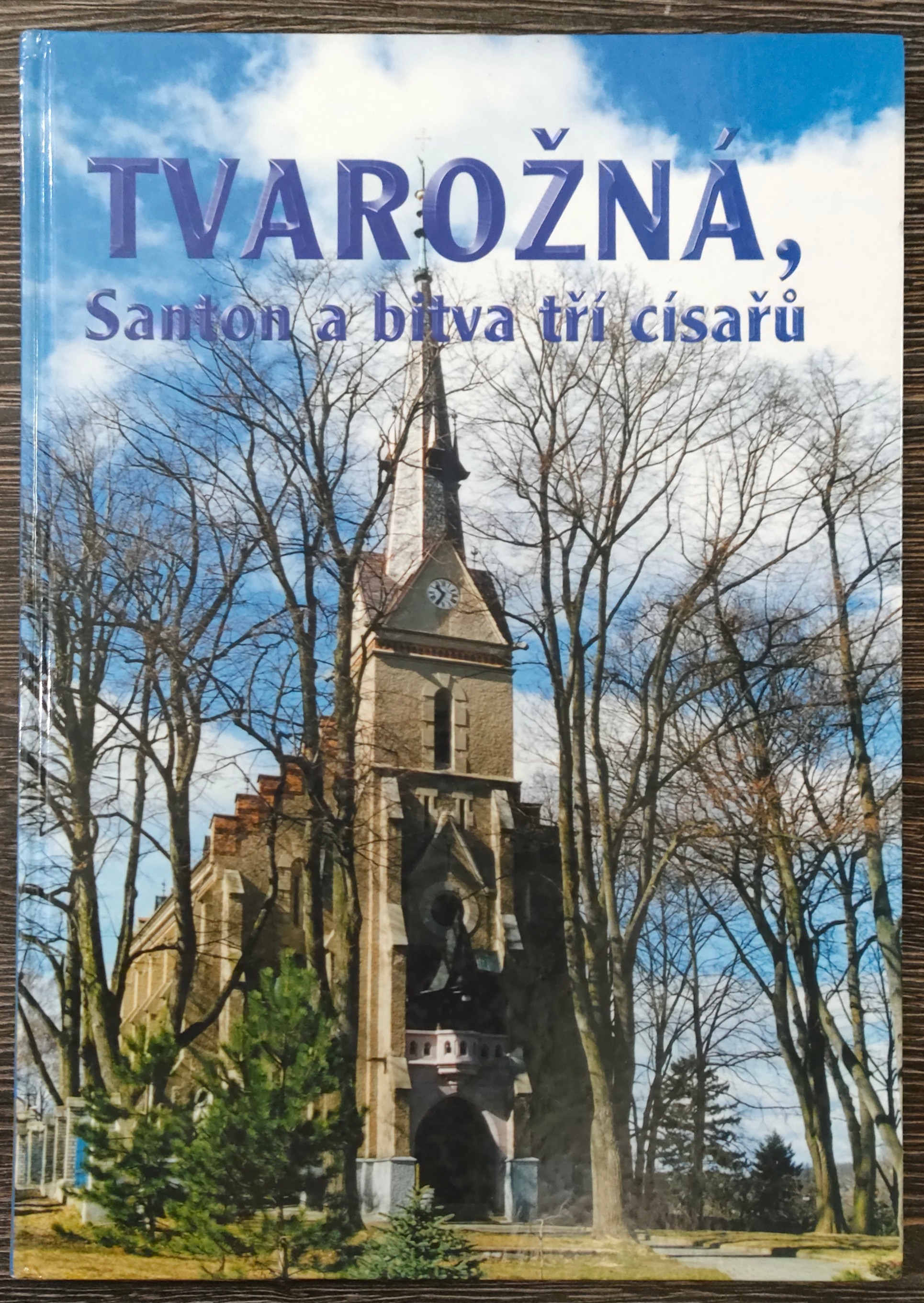 František Gale, František Kopecký: Tvarožná, Santon a bitva tří císařů (Hardcover, czech language, Obecní úřad ve Tvarožné)