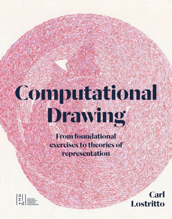 Carl Lostritto: Computational Drawing (2022, ORO Editions)