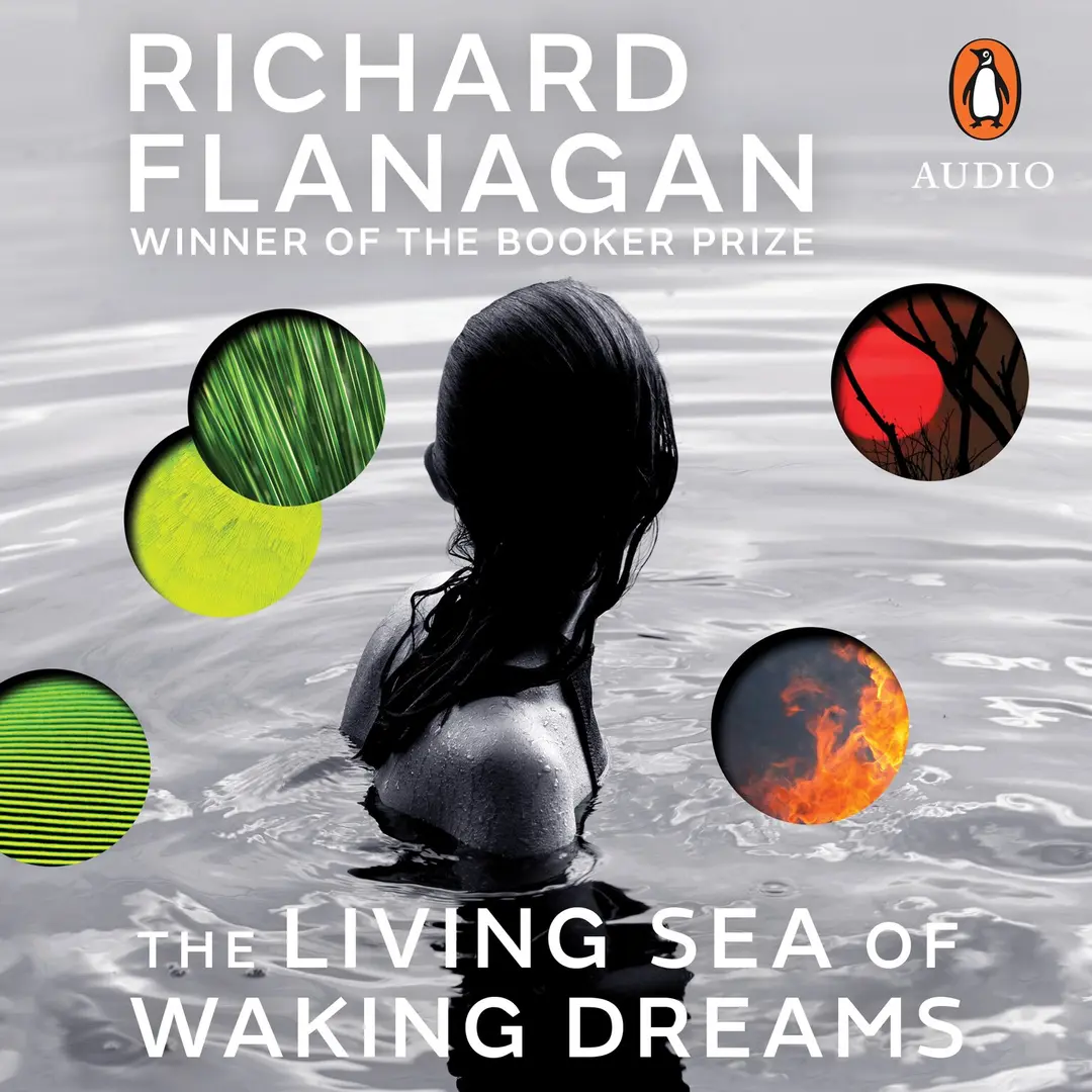 Richard Flanagan: The Living Sea of Waking Dreams (AudiobookFormat, 2020, Penguin Random House Australia)