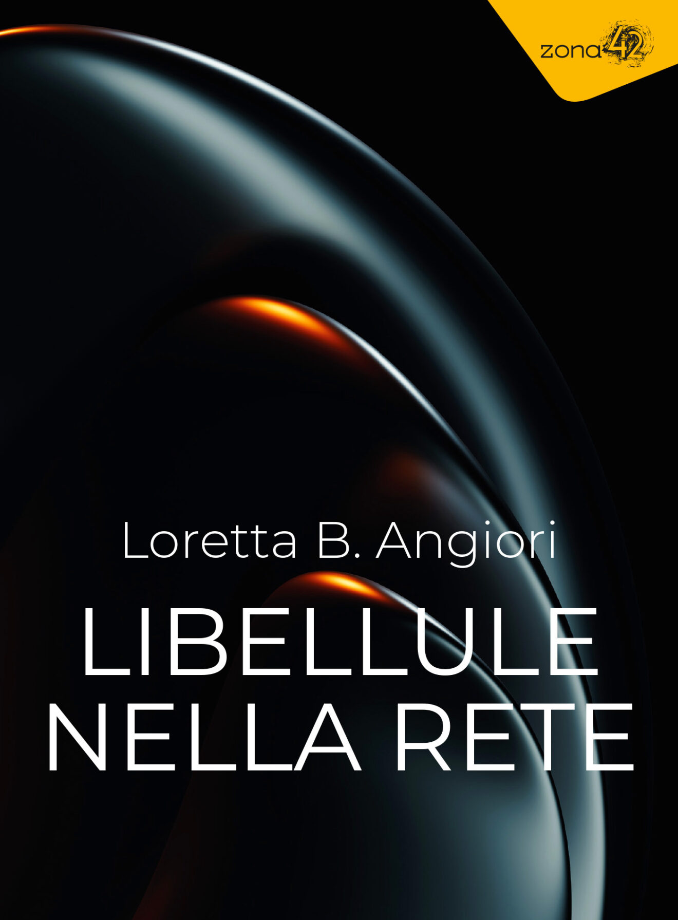 Loretta B. Angiori: Libellule Nella Rete (Zona 42)