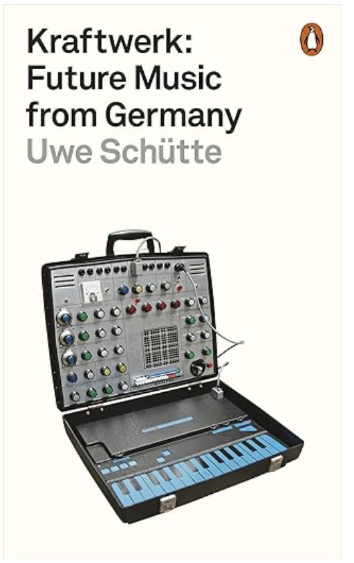 Uwe Schūtte: Kraftwerk: Future Music from Germany (Paperback, 2021, Penguin)
