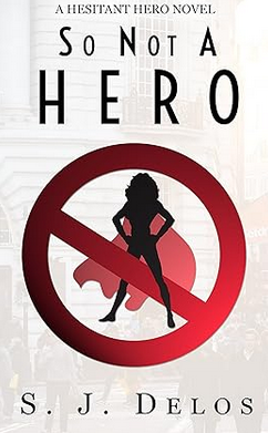 S.J. Delos: So Not a Hero (EBook, Indomitable Ink)