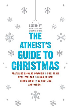 Robin Harvie, Stephanie Meyers: The Atheist's Guide to Christmas (Paperback, 2010, HarperPerennial)