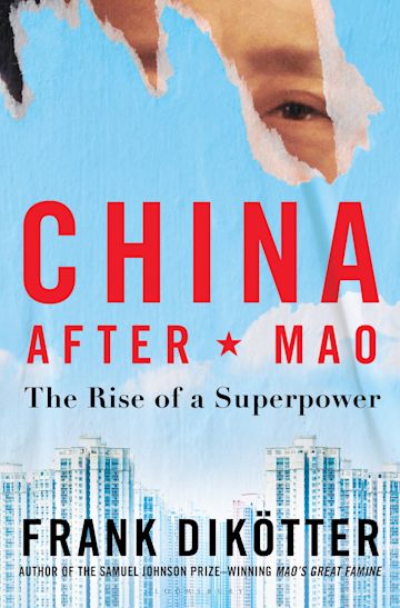 Frank Dikötter: China after Mao (2023, Bloomsbury Publishing Plc)