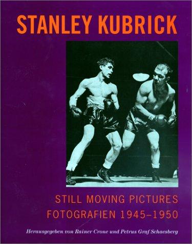 Stanley Kubrick, Rainer Crone, Petrus Graf Schaesberg: Still Moving Pictures - Stanley Kubrick (Hardcover, German language, 1999, Schnell & Steiner)