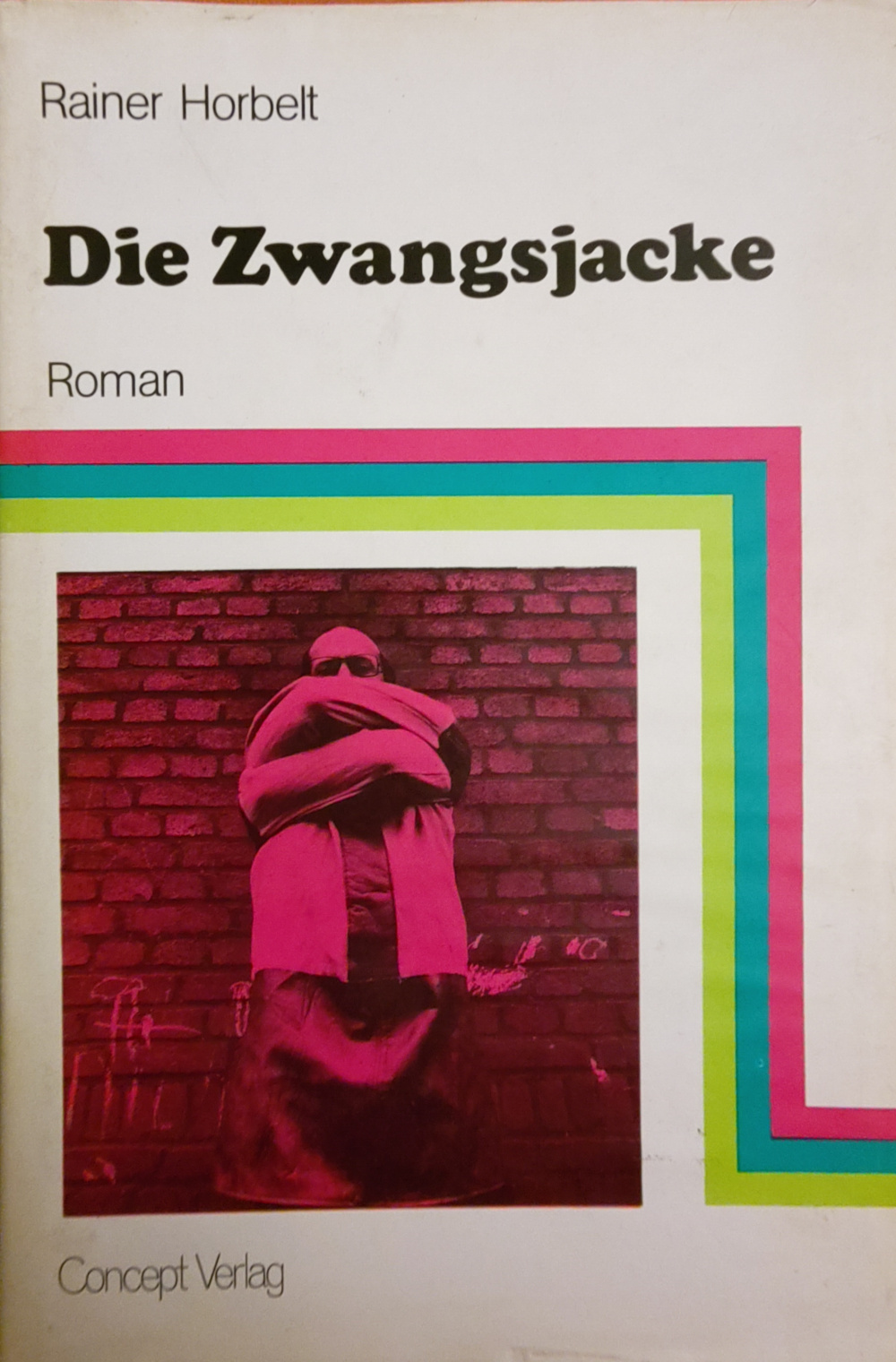 Rainer Horbelt: Die Zwangsjacke (Hardcover, german language, 1973, Concept)