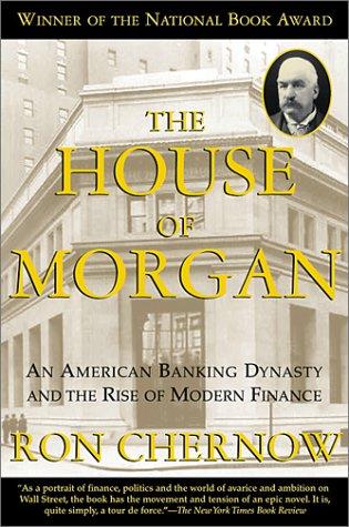Ron Chernow: The House of Morgan (2001, Grove Press)