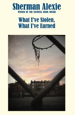 Sherman Alexie: What Ive Stolen What Ive Earned (2013, Hanging Loose Press)