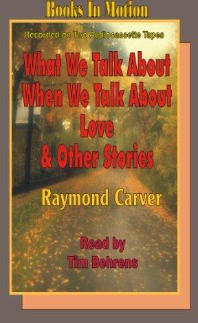 Raymond Carver: What We Talk About When We Talk About Love (AudiobookFormat, 1992, Books in Motion)