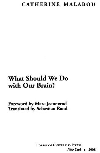 Catherine Malabou: What should we do with our brain? (2008, Fordham University Press)