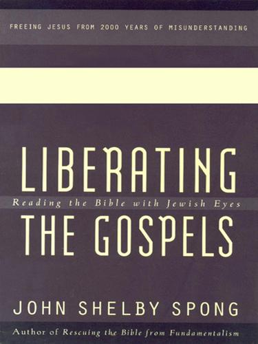 John Shelby Spong: Liberating the Gospels (EBook, 2004, HarperCollins)