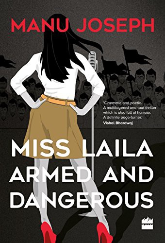 MANU JOSEPH: Miss Laila, Armed and Dangerous [Hardcover] Manu Joseph (Hardcover, 2017, FOURTH ESTATE)