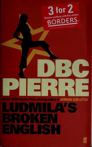 D. B. C. Pierre: Ludmila's broken English (2006, Faber)