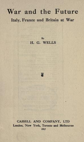 H. G. Wells: War and the future (1917, Cassell)