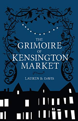 Lauren B. Davis: The Grimoire of Kensington Market (2018, Buckrider Books, Wolsak & Wynn Publishers, Limited)