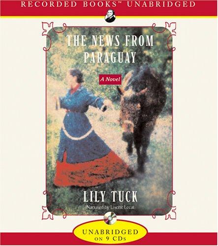 Lily Tuck: The News from Paraguay (AudiobookFormat, 2005, Recorded Books)