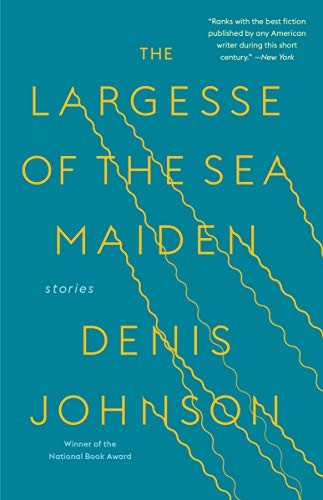 Denis Johnson: The Largesse of the Sea Maiden (Paperback, 2019, Random House Trade Paperbacks)