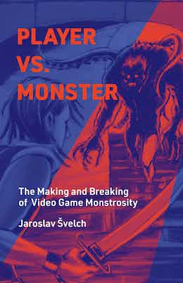 Jaroslav Svelch: Player vs. Monster (Hardcover, 2023, MIT Press)