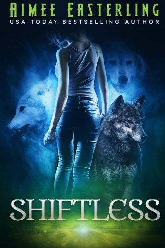 Aimee Easterling: Shiftless: Werewolf Paranormal Fantasy (Wolf Rampant) (Volume 1) (2014, CreateSpace Independent Publishing Platform)